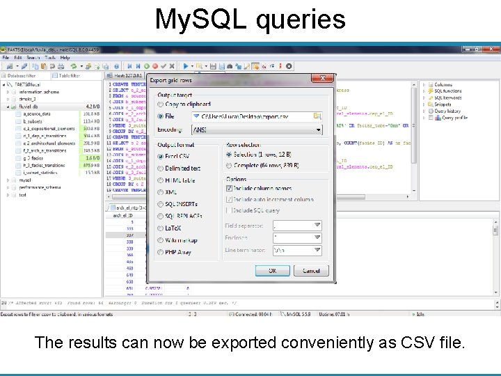 My. SQL queries The results can now be exported conveniently as CSV file. 