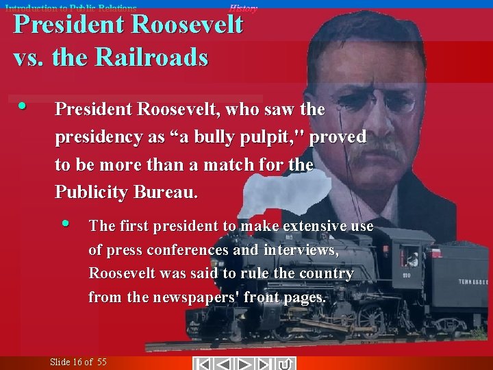 Introduction to Public Relations History President Roosevelt vs. the Railroads • President Roosevelt, who