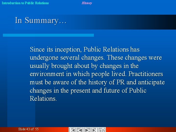 Introduction to Public Relations History In Summary… Since its inception, Public Relations has undergone