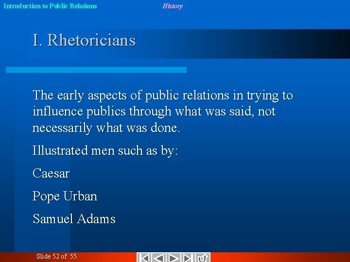 Introduction to Public Relations History I. Rhetoricians The early aspects of public relations in