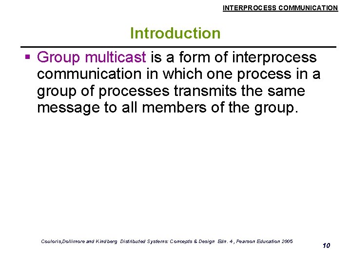 INTERPROCESS COMMUNICATION Introduction § Group multicast is a form of interprocess communication in which