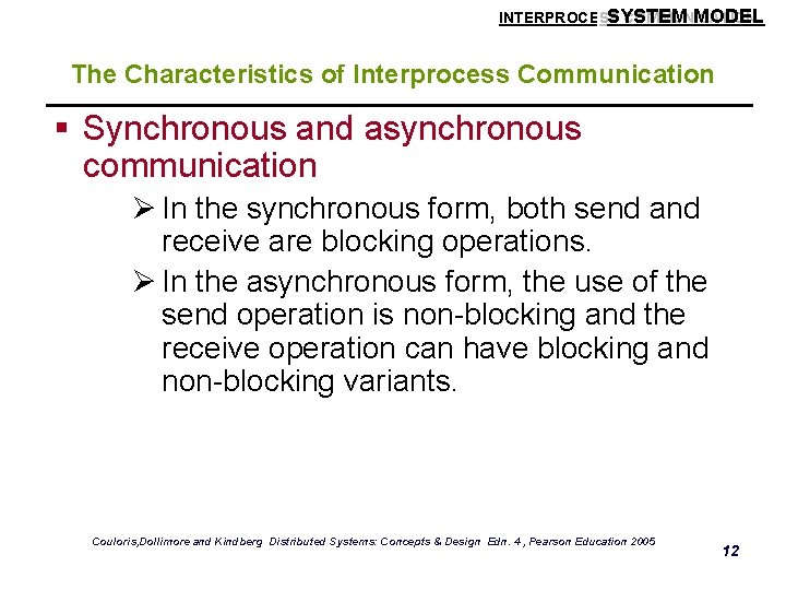 SYSTEM MODEL INTERPROCESS COMMUNICATION The Characteristics of Interprocess Communication § Synchronous and asynchronous communication