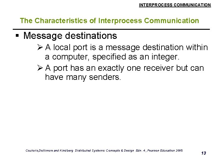 INTERPROCESS COMMUNICATION The Characteristics of Interprocess Communication § Message destinations Ø A local port