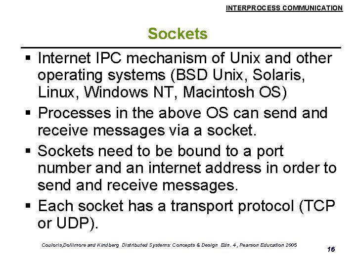 INTERPROCESS COMMUNICATION Sockets § Internet IPC mechanism of Unix and other operating systems (BSD