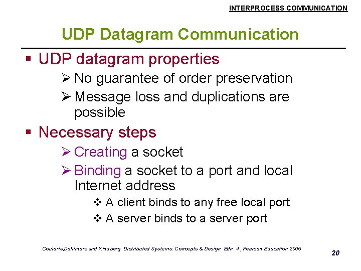 INTERPROCESS COMMUNICATION UDP Datagram Communication § UDP datagram properties Ø No guarantee of order