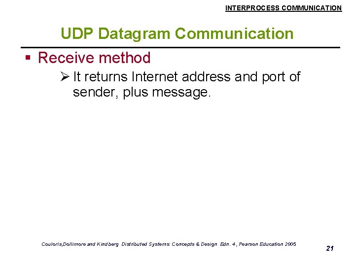 INTERPROCESS COMMUNICATION UDP Datagram Communication § Receive method Ø It returns Internet address and