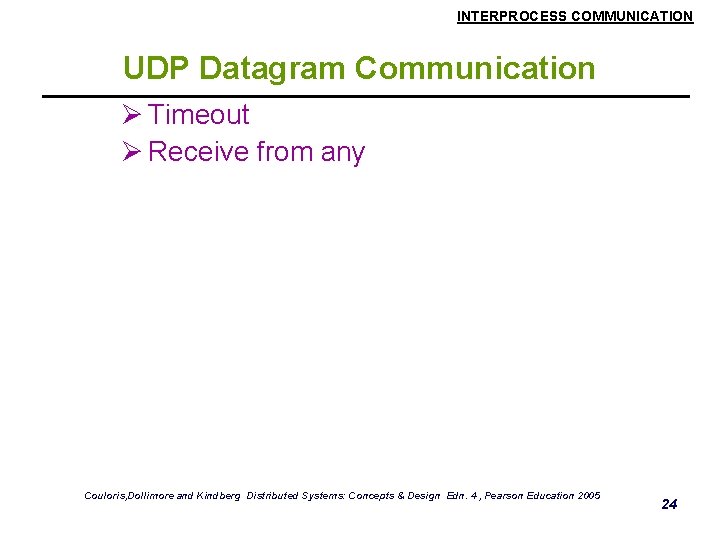 INTERPROCESS COMMUNICATION UDP Datagram Communication Ø Timeout Ø Receive from any Couloris, Dollimore and