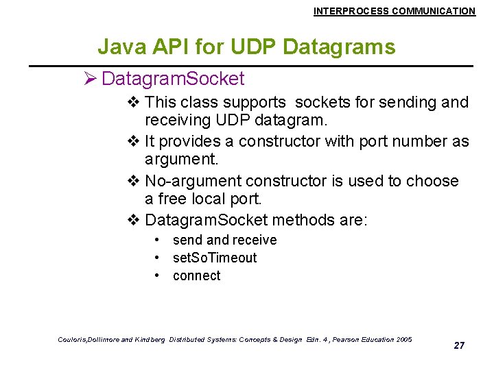 INTERPROCESS COMMUNICATION Java API for UDP Datagrams Ø Datagram. Socket v This class supports