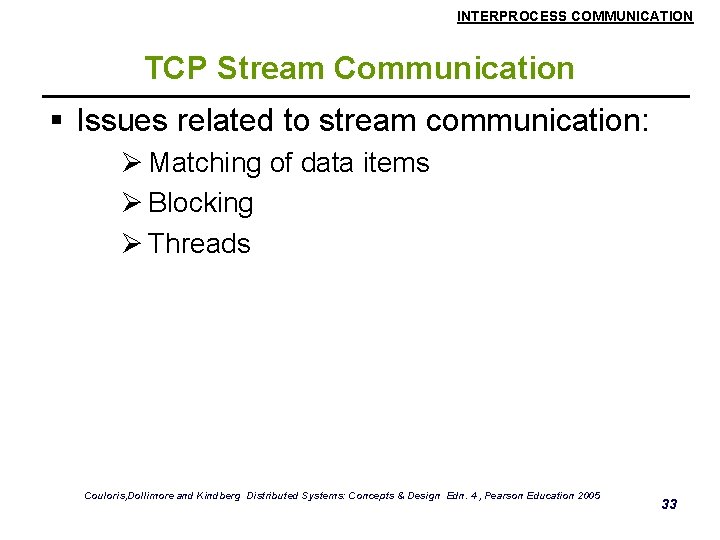 INTERPROCESS COMMUNICATION TCP Stream Communication § Issues related to stream communication: Ø Matching of