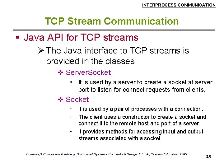 INTERPROCESS COMMUNICATION TCP Stream Communication § Java API for TCP streams Ø The Java