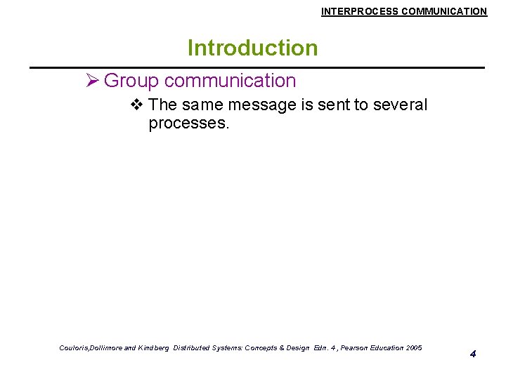 INTERPROCESS COMMUNICATION Introduction Ø Group communication v The same message is sent to several