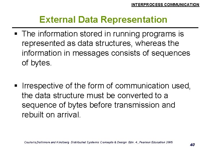 INTERPROCESS COMMUNICATION External Data Representation § The information stored in running programs is represented