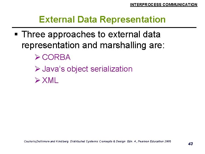 INTERPROCESS COMMUNICATION External Data Representation § Three approaches to external data representation and marshalling