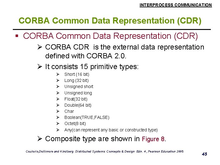 INTERPROCESS COMMUNICATION CORBA Common Data Representation (CDR) § CORBA Common Data Representation (CDR) Ø