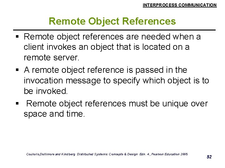 INTERPROCESS COMMUNICATION Remote Object References § Remote object references are needed when a client