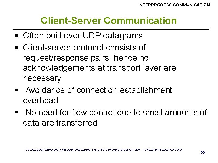 INTERPROCESS COMMUNICATION Client-Server Communication § Often built over UDP datagrams § Client-server protocol consists