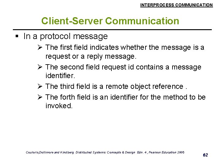 INTERPROCESS COMMUNICATION Client-Server Communication § In a protocol message Ø The first field indicates