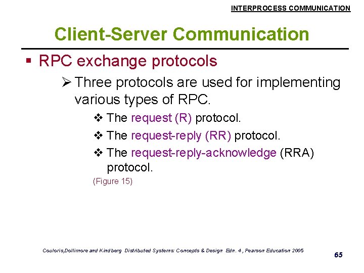 INTERPROCESS COMMUNICATION Client-Server Communication § RPC exchange protocols Ø Three protocols are used for