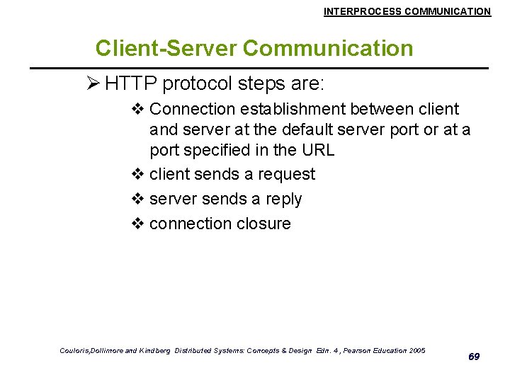 INTERPROCESS COMMUNICATION Client-Server Communication Ø HTTP protocol steps are: v Connection establishment between client