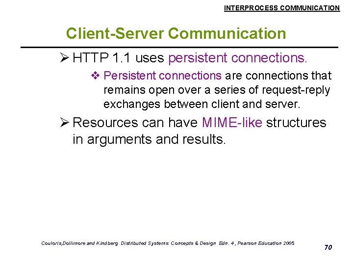 INTERPROCESS COMMUNICATION Client-Server Communication Ø HTTP 1. 1 uses persistent connections. v Persistent connections