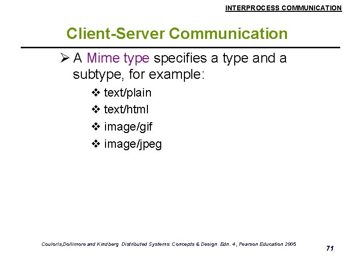 INTERPROCESS COMMUNICATION Client-Server Communication Ø A Mime type specifies a type and a subtype,