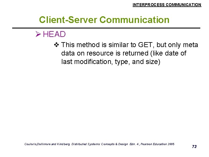 INTERPROCESS COMMUNICATION Client-Server Communication Ø HEAD v This method is similar to GET, but