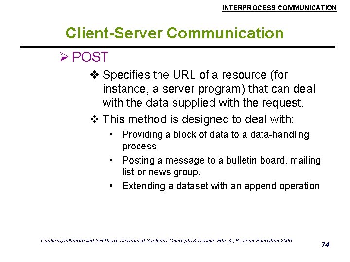 INTERPROCESS COMMUNICATION Client-Server Communication Ø POST v Specifies the URL of a resource (for