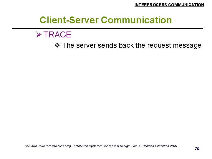 INTERPROCESS COMMUNICATION Client-Server Communication Ø TRACE v The server sends back the request message