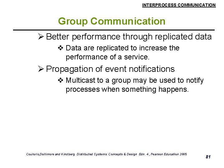 INTERPROCESS COMMUNICATION Group Communication Ø Better performance through replicated data v Data are replicated