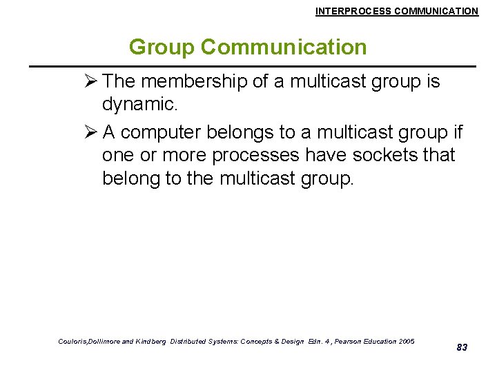 INTERPROCESS COMMUNICATION Group Communication Ø The membership of a multicast group is dynamic. Ø