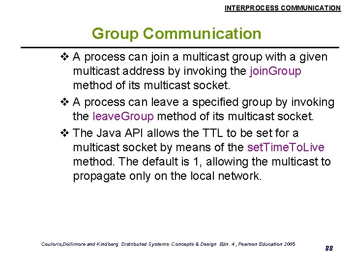 INTERPROCESS COMMUNICATION Group Communication v A process can join a multicast group with a