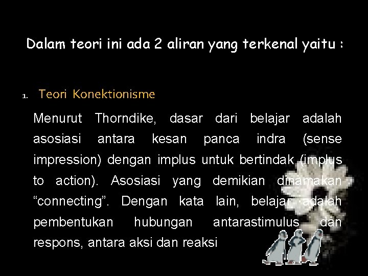 Dalam teori ini ada 2 aliran yang terkenal yaitu : 1. Teori Konektionisme Menurut