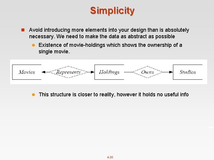 Simplicity n Avoid introducing more elements into your design than is absolutely necessary. We