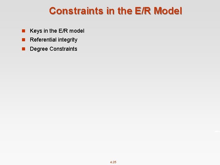 Constraints in the E/R Model n Keys in the E/R model n Referential integrity