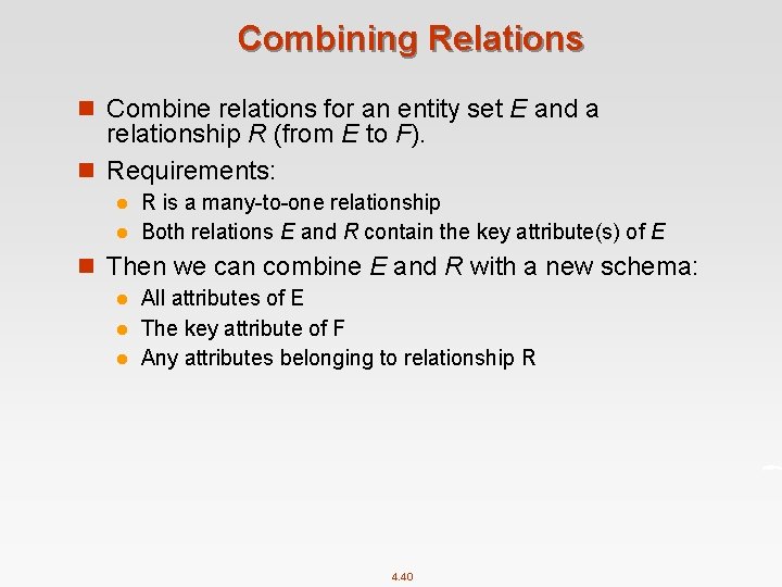 Combining Relations n Combine relations for an entity set E and a relationship R