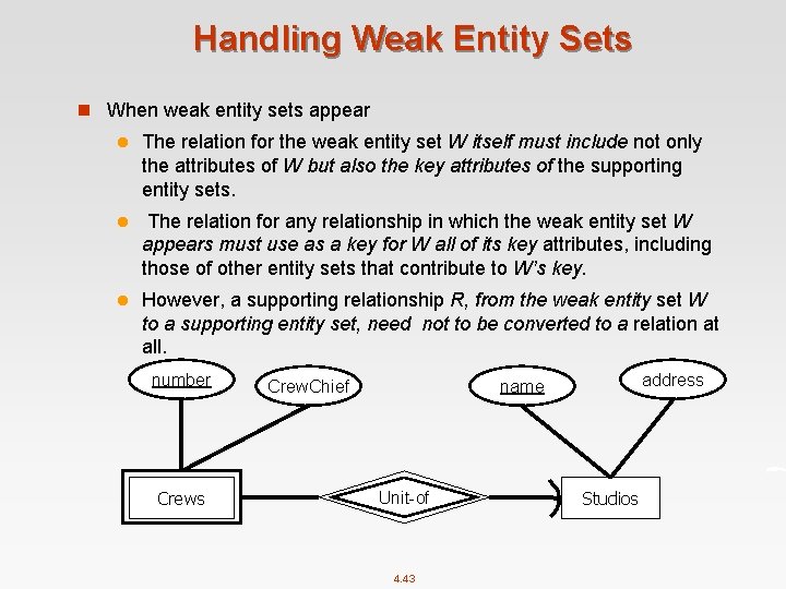Handling Weak Entity Sets n When weak entity sets appear l The relation for