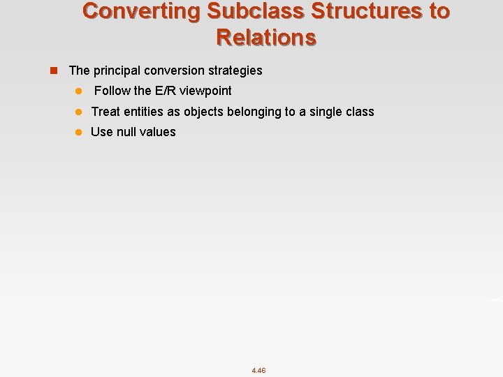 Converting Subclass Structures to Relations n The principal conversion strategies l Follow the E/R