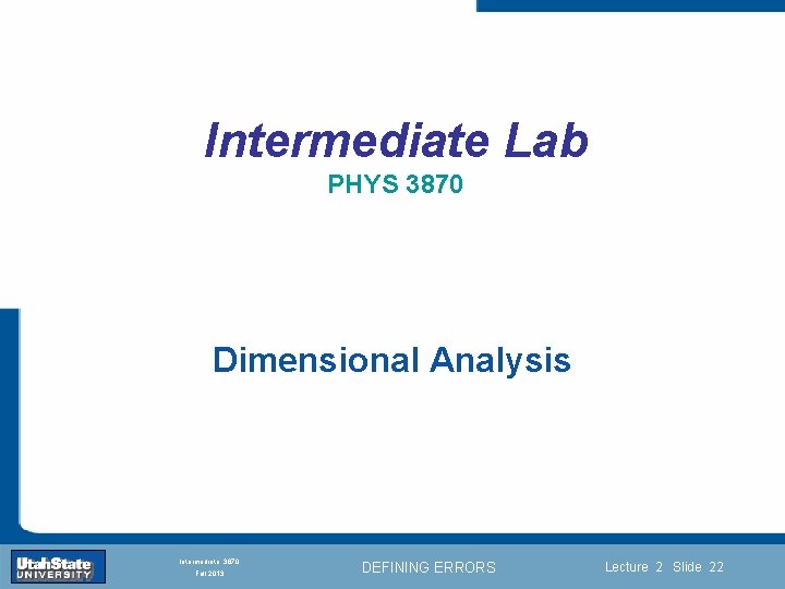 Intermediate Lab PHYS 3870 Dimensional Analysis Introduction Section 0 Lecture 1 Slide 22 INTRODUCTION
