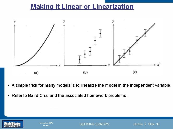 Making It Linear or Linearization • A simple trick for many models is to