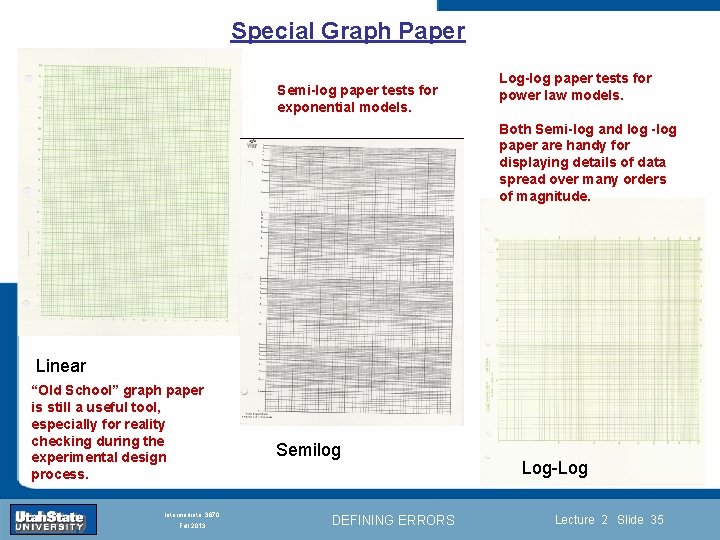 Special Graph Paper Semi-log paper tests for exponential models. Log-log paper tests for power