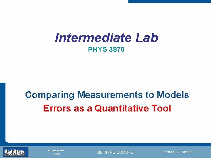 Intermediate Lab PHYS 3870 Comparing Measurements to Models Errors as a Quantitative Tool Introduction