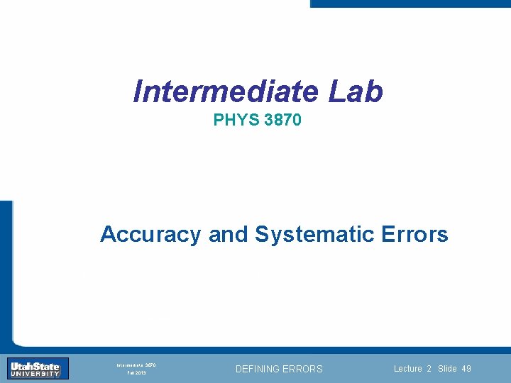 Intermediate Lab PHYS 3870 Accuracy and Systematic Errors Introduction Section 0 Lecture 1 Slide