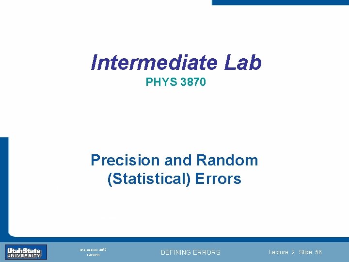 Intermediate Lab PHYS 3870 Precision and Random (Statistical) Errors Introduction Section 0 Lecture 1