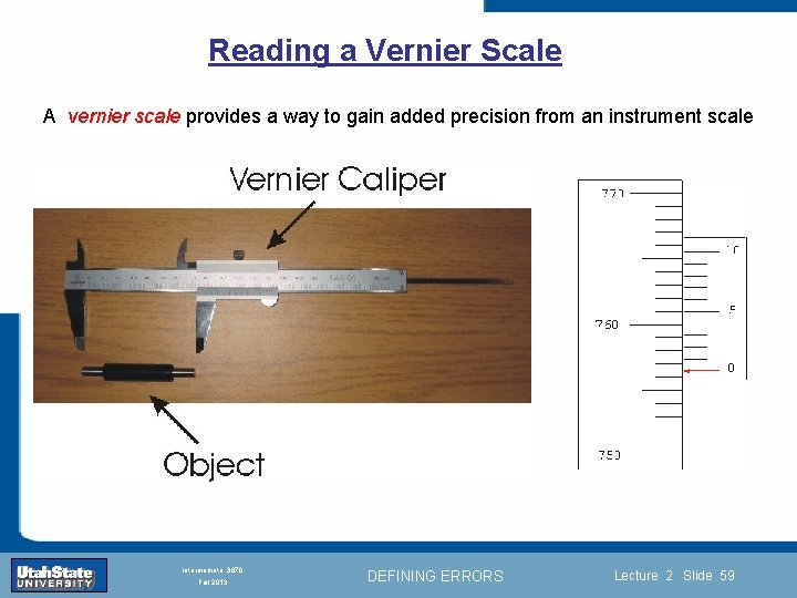 Reading a Vernier Scale A vernier scale provides a way to gain added precision