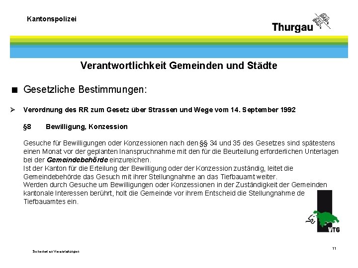 Kantonspolizei Verantwortlichkeit Gemeinden und Städte < Gesetzliche Bestimmungen: Ø Verordnung des RR zum Gesetz