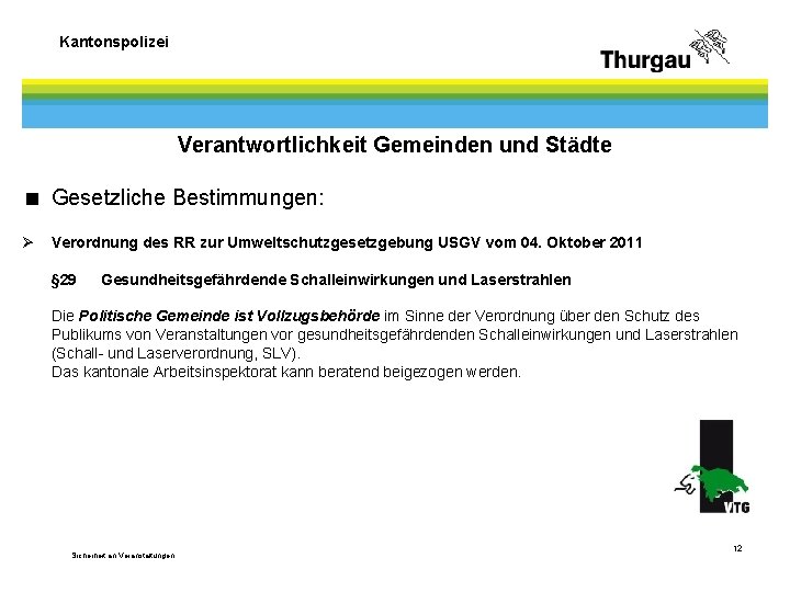 Kantonspolizei Verantwortlichkeit Gemeinden und Städte < Gesetzliche Bestimmungen: Ø Verordnung des RR zur Umweltschutzgesetzgebung