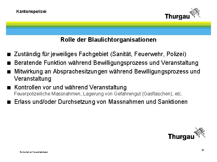 Kantonspolizei Rolle der Blaulichtorganisationen < Zuständig für jeweiliges Fachgebiet (Sanität, Feuerwehr, Polizei) < Beratende