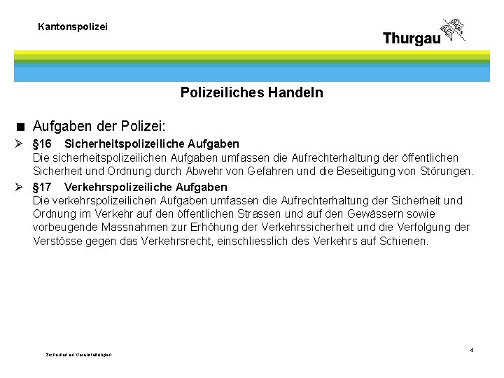 Kantonspolizei Polizeiliches Handeln < Aufgaben der Polizei: Ø § 16 Sicherheitspolizeiliche Aufgaben Die sicherheitspolizeilichen