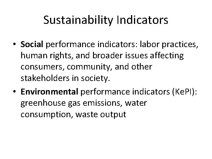 Sustainability Indicators • Social performance indicators: labor practices, human rights, and broader issues affecting