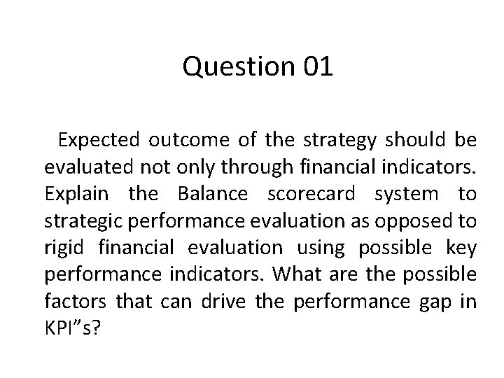 Question 01 Expected outcome of the strategy should be evaluated not only through financial